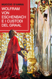 Wolfram von Eschenbach e i custodi del Graal