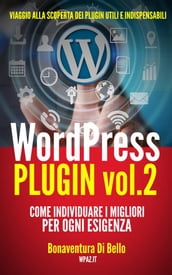 WordPress Plugin 2: come individuare i migliori per ogni esigenza - (Le Guide di WPAZ.IT Vol. 4)