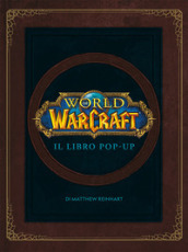 World of Warcraf. Il libro pop-up. Ediz. illustrata