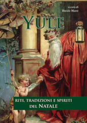 Yule. Riti, tradizioni e spiriti del Natale