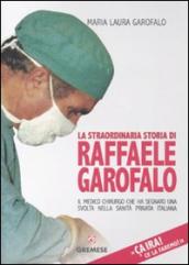 Ça ira! Ce la faremo! La straordinaria storia di Raffaele Garofalo, il medico chirurgo che ha segnato il percorso della sanità privata italiana