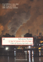 L acciaio in fumo. L Ilva di Taranto dal 1945 a oggi