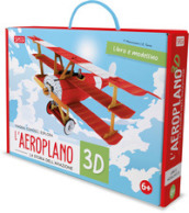 L aeroplano 3D. La storia dell aviazione. Viaggia, conosci, esplora. Ediz. a colori. Con modellino 3D