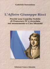 L «affaire» Giuseppe Ricci. Perché una guardia nobile di Francesco IV è ricordata sul monumento a Ciro Menotti