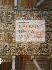 L albero della vita. I mosaici della cattedrale di Otranto. Ediz. illustrata