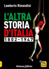 L altra storia d Italia 1802-1947. Vol. 1