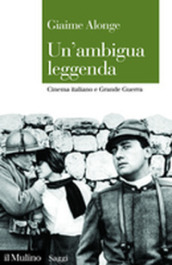 Un ambigua leggenda. Cinema italiano e Grande Guerra