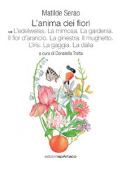 L anima dei fiori. 6: L  edelweiss. La mimosa. La gardenia. Il fior d arancio. La ginestra. Il mughetto. L iris. La gaggia. La dalia