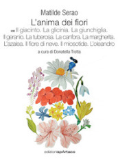 L anima dei fiori. 7: Il giacinto. La glicinia. La giunchiglia. Il geranio. La tuberosa. La canfora. La margherita. L azalea. Il fiore di neve. Il miosotide. L oleandro