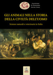 Gli animali nella storia della civiltà dell uomo. Scienze naturali e veterinarie in Italia