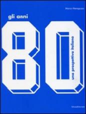 Gli anni  80. Una prospettiva italiana.Catalogo della mostra (Monza, 17 ottobre 2009-14 febbraio 2010)
