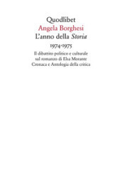 L anno della «Storia» 1974-1975. Il dibattito politico e culturale sul romanzo di Elsa Morante. Cronaca e antologia della critica