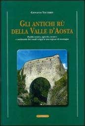 Gli antichi rii della valle d Aosta. Profilo storico, agricolo-tecnico e ambientale dei canali irrigui in una regione di montagna