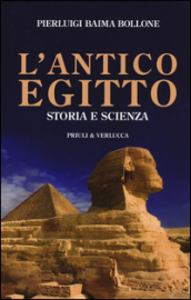 L antico Egitto. Storia e scienza