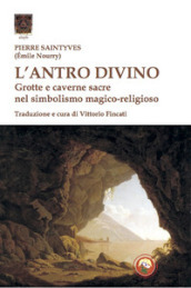 L antro divino. Grotte e caverne nel simbolismo magico-religioso