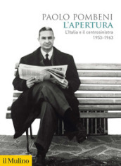L apertura. L Italia e il centrosinistra (1953-1963)