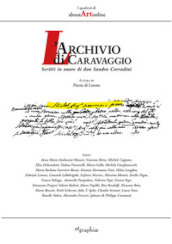 L archivio di Caravaggio. Scritti in onore di don Sandro Corradini
