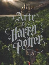 L arte di Harry Potter. Ediz. a colori