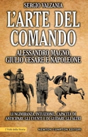 L arte del comando. Alessandro Magno, Giulio Cesare e Napoleone