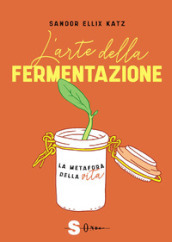 L arte della fermentazione. La metafora della vita