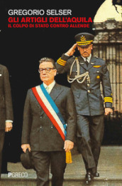 Gli artigli dell aquila. Il colpo di Stato contro Allende