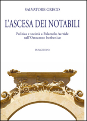 L ascesa dei notabili. Politica e società a Palazzolo Acreide nell Ottocento borbonico