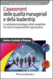 L assessment delle qualità manageriali e della leadership. La valutazione psicologica delle competenze nei ruoli di responsabilità organizzativa