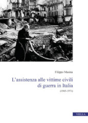 L assistenza alle vittime civili di guerra in Italia. (1945-1971)