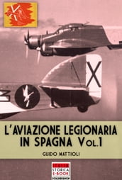 L aviazione legionaria in Spagna - Vol. 1