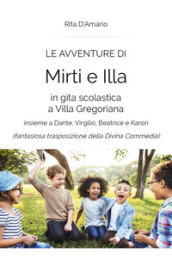 Le avventure di Mirti e Illa in gita scolastica a Villa Gregoriana insieme a Dante, Virgilio, Beatrice e Karon (fantasiosa trasposizione della Divina Commedia)
