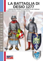 La battaglia di Desio 1277. L ascesa dei Visconti e la sconfitta dei Torriani. Ediz. illustrata