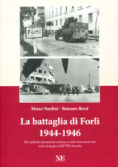 La battaglia di Forlì 1944-1946. Da simbolo duramente conteso a città «internazionale» sede strategica dell VIII Armata