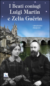I beati coniugi Luigi Martin e Zelia Guérin