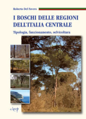 I boschi delle regioni dell Italia centrale. Tipologia, funzionamento, selvicoltura
