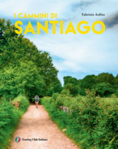 I cammini di Santiago. Ediz. illustrata