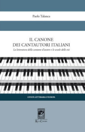 Il canone dei cantautori italiani. La letteratura della canzone d autore e le scuole delle età
