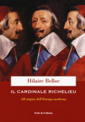 Il cardinale Richelieu. All origine dell Europa moderna