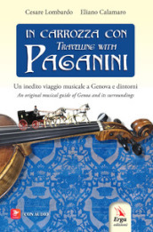 In carrozza con-Travelling with Paganini. Un inedito viaggio musicale a Genova e dintorni-An original musical guide of Genova and its surroundings. Ediz. bilingue. Con audio