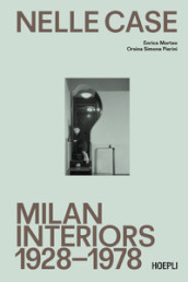 Nelle case. Milan interiors 1928-1978. Ediz. italiana e inglese