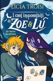 I casi impossibili di Zoe&Lu. Un amica da salvare