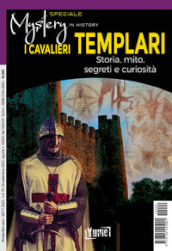 I cavalieri templari. Storia, mito, segreti e curiosità. Speciale mystery in history