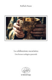 La celebrazione eucaristica. Una lettura teologico-pastorale