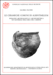 Le ceramiche comuni di Albintimilium. Indagine archeologica e archeometrica sui materiali dell area del Cardine