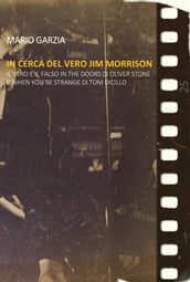In cerca del vero Jim Morrison. Il vero e il falso in The Doors di Oliver Stone e When You re Strange di Tom DiCillo