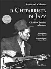 Il chitarrista di jazz. Charlie Christian e dintorni. Con CD Audio