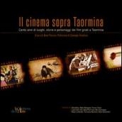 Il cinema sopra Taormina. Cento anni di luoghi, storie e personaggi dei film girati a Taormina. Catalogo della mostra