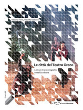 Le città del Teatro Greco. Letture tra scenografia e realtà urbana