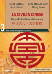 La civiltà cinese. Manuale di cultura e letteratura. Per le Scuole superiori. Vol. 3: Dalle Guerre dell oppio al XXI secolo