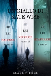 Un cofanetto di gialli di Kate Wise: Se lei sapesse (1), Se lei vedesse (2) e Se lei scappasse (3)