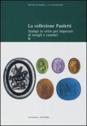 La collezione Paoletti. Ediz. illustrata. 2: Stampi in vetro per impronte di intagli e cammei